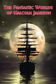 fantastic worlds of malcolm jameson